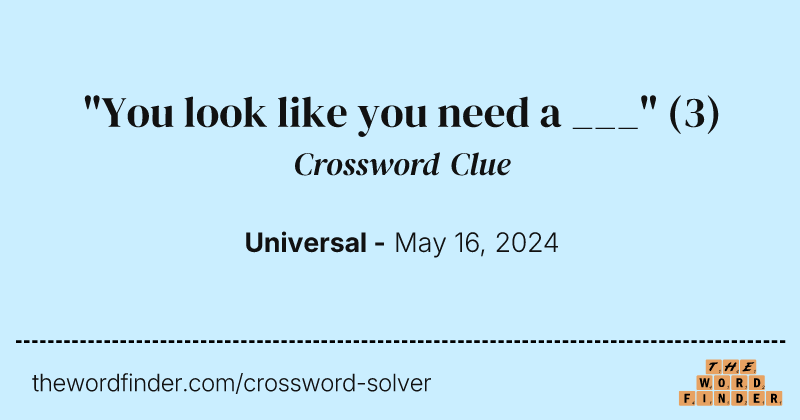"You look like you need a ___" crossword clue image