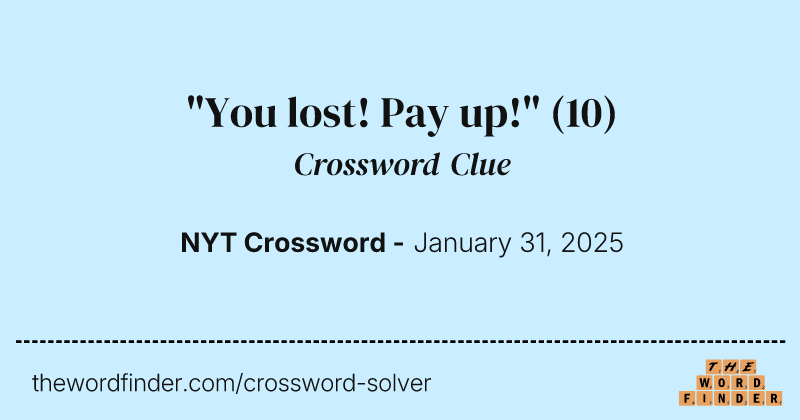 "You lost! Pay up!" crossword clue image