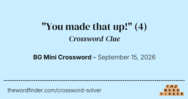 "You made that up!" crossword clue image