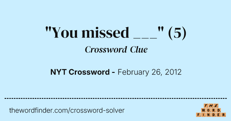 "You missed ___" crossword clue image