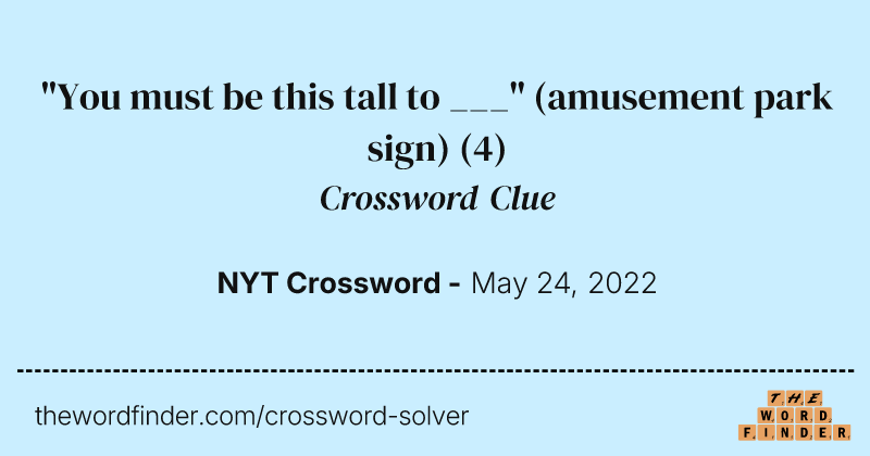 "You must be this tall to ___" (amusement park sign) crossword clue image