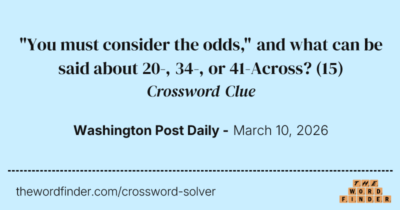 "You must consider the odds," and what can be said about 20-, 34-, or 41-Across? crossword clue image
