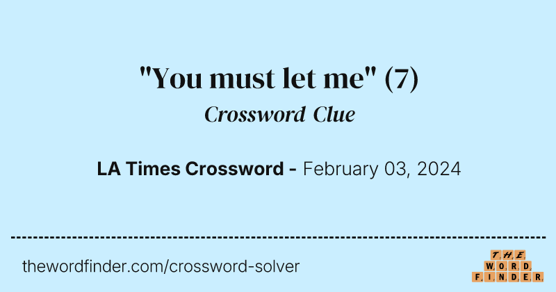 "You must let me" crossword clue image