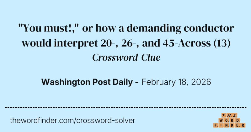 "You must!," or how a demanding conductor would interpret 20-, 26-, and 45-Across crossword clue image
