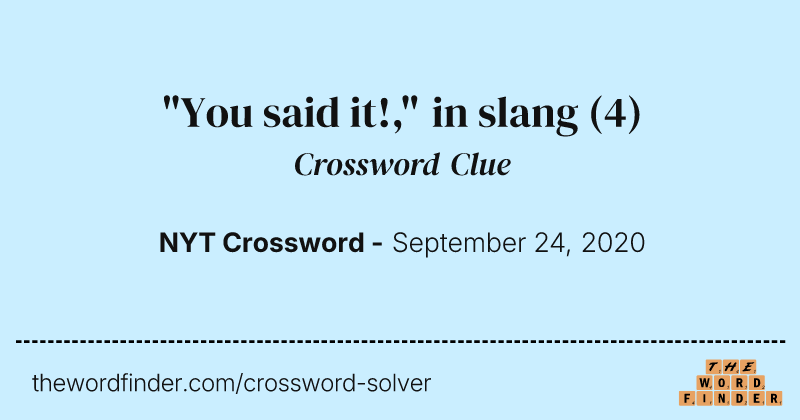 "You said it!," in slang crossword clue image