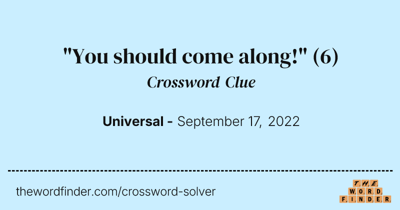 "You should come along!" crossword clue image