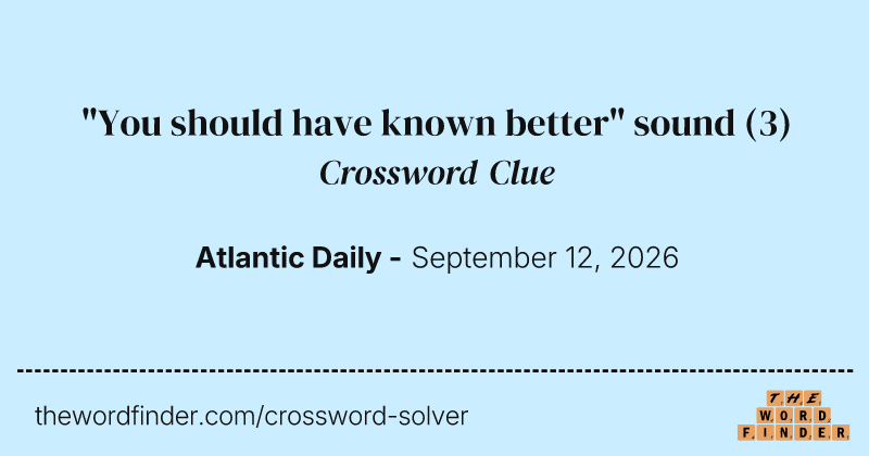 "You should have known better" sound crossword clue image