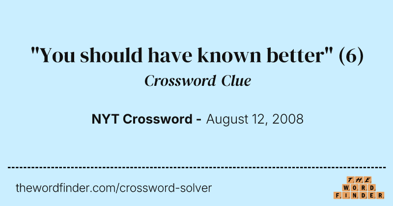 "You should have known better" crossword clue image