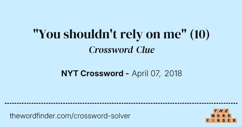 "You shouldn't rely on me" crossword clue image