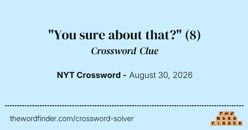 "You sure about that?" crossword clue image