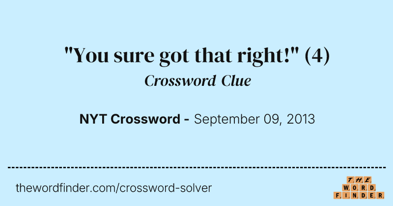 "You sure got that right!" crossword clue image
