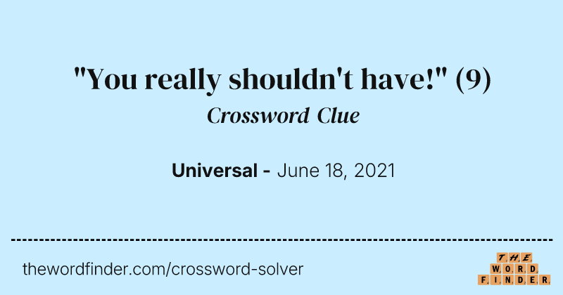 "You really shouldn't have!" crossword clue image