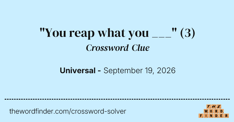 "You reap what you ___" crossword clue image