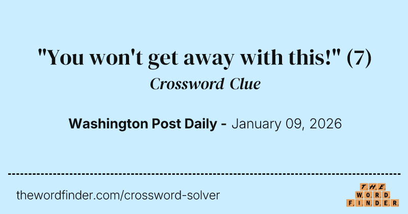 "You won't get away with this!" crossword clue image