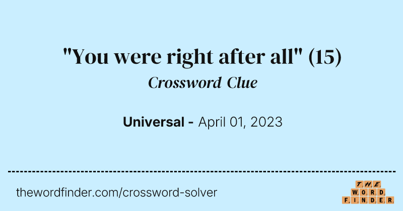 "You were right after all" crossword clue image