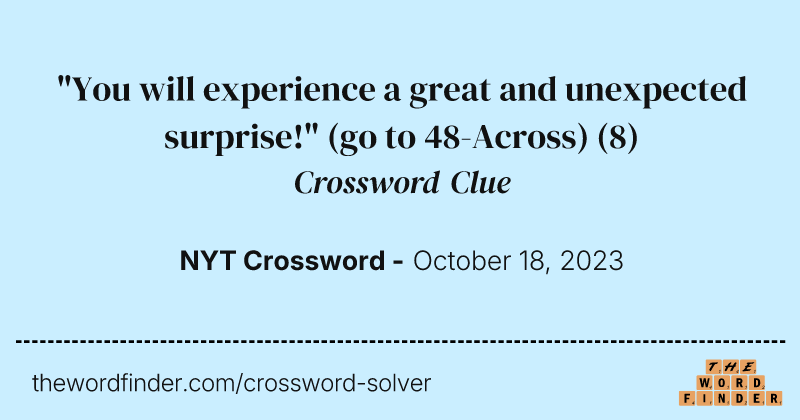 "You will experience a great and unexpected surprise!" (go to 48-Across) crossword clue image
