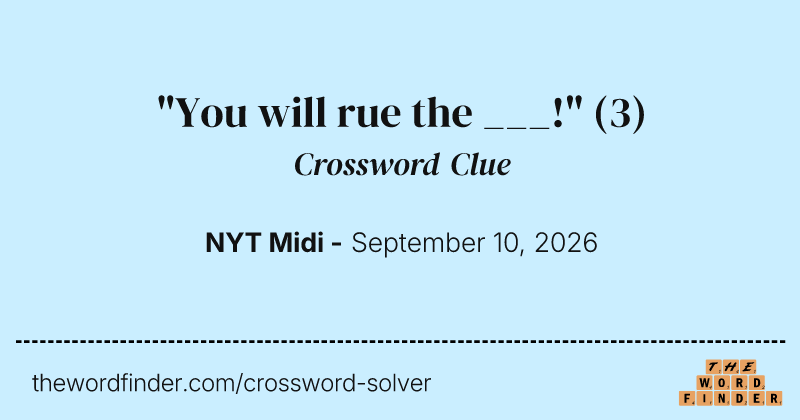 "You will rue the ___!" crossword clue image