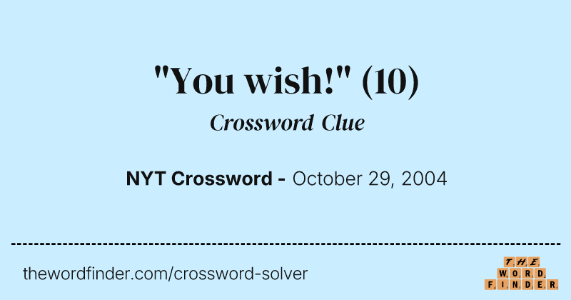 "You wish!" crossword clue image