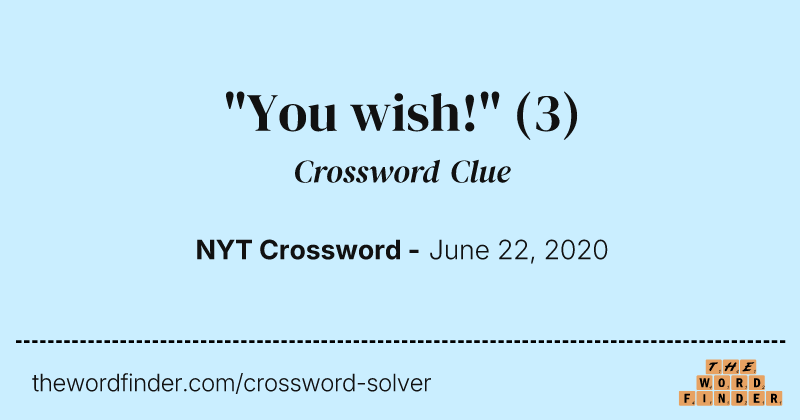 "You wish!" crossword clue image