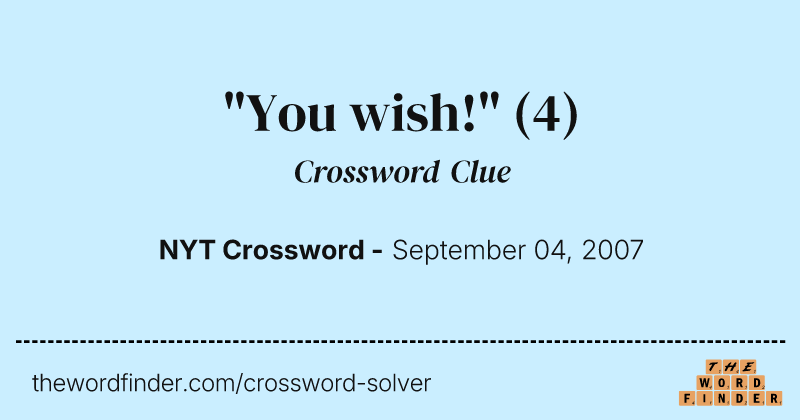 "You wish!" crossword clue image