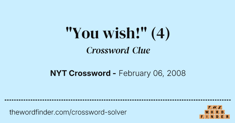 "You wish!" crossword clue image