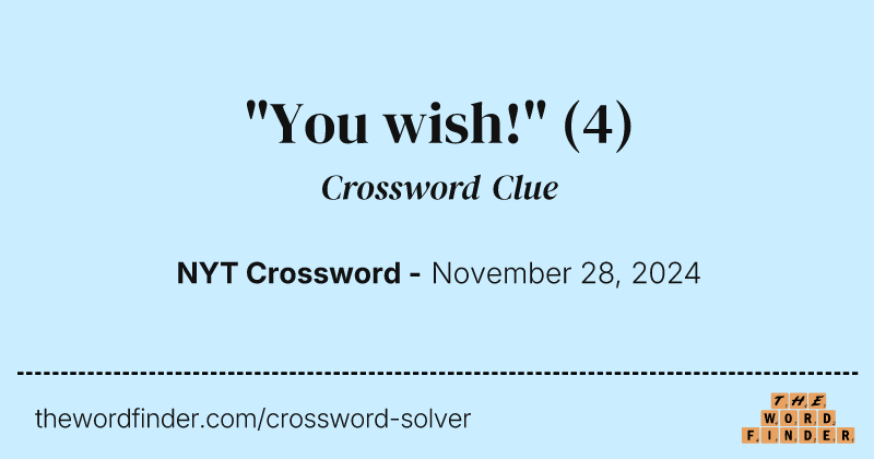 "You wish!" crossword clue image