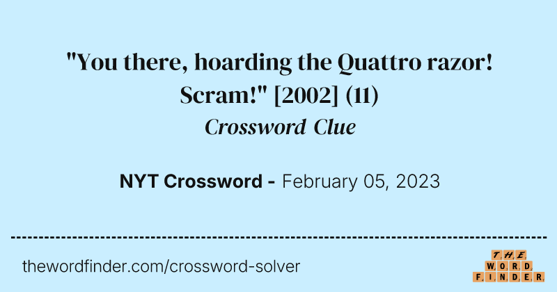 "You there, hoarding the Quattro razor! Scram!" [2002] crossword clue image