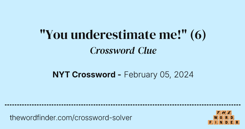 "You underestimate me!" crossword clue image