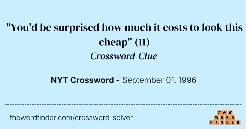 "You'd be surprised how much it costs to look this cheap" crossword clue image