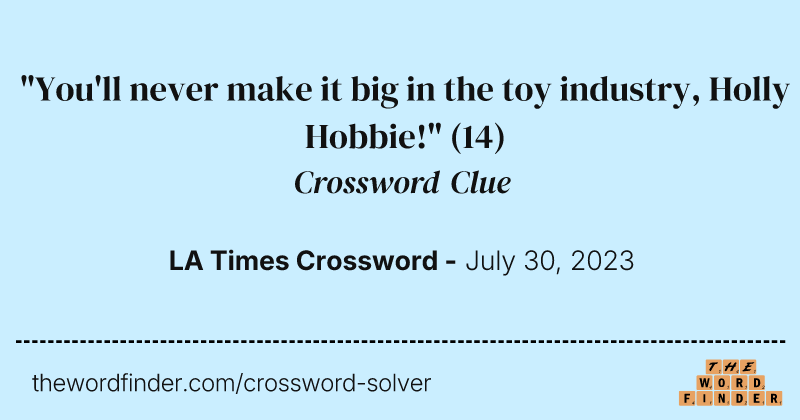 "You'll never make it big in the toy industry, Holly Hobbie!" crossword clue image