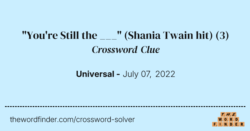 "You're Still the ___" (Shania Twain hit) crossword clue image