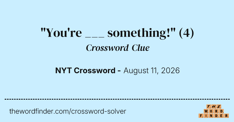 "You're ___ something!" crossword clue image