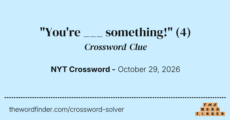 "You're ___ something!" crossword clue image