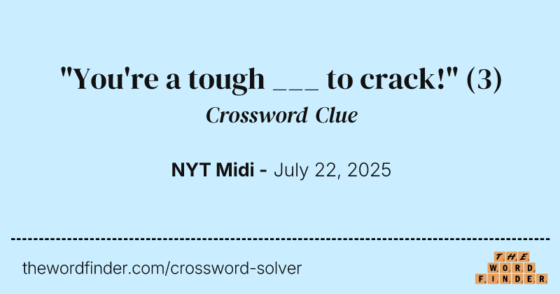 "You're a tough ___ to crack!" crossword clue image