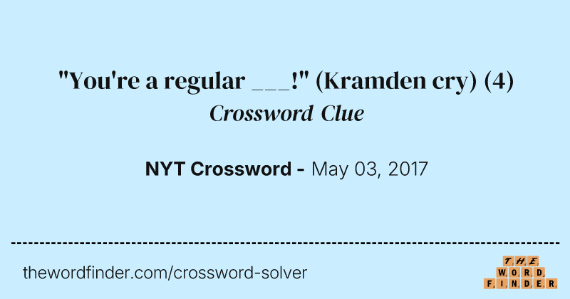 "You're a regular ___!" (Kramden cry) crossword clue image