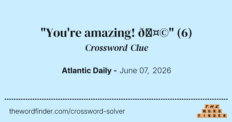 "You're amazing! π€©" crossword clue image