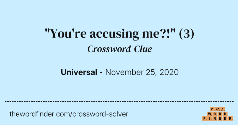 "You're accusing me?!" crossword clue image