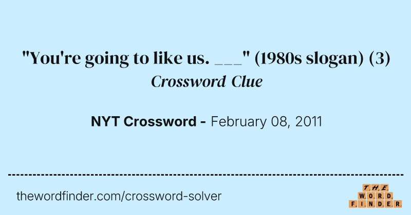 "You're going to like us. ___" (1980s slogan) crossword clue image