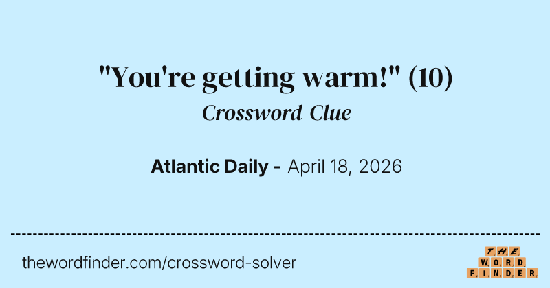 "You're getting warm!" crossword clue image