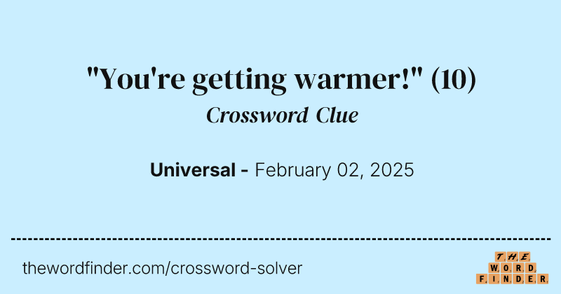"You're getting warmer!" crossword clue image