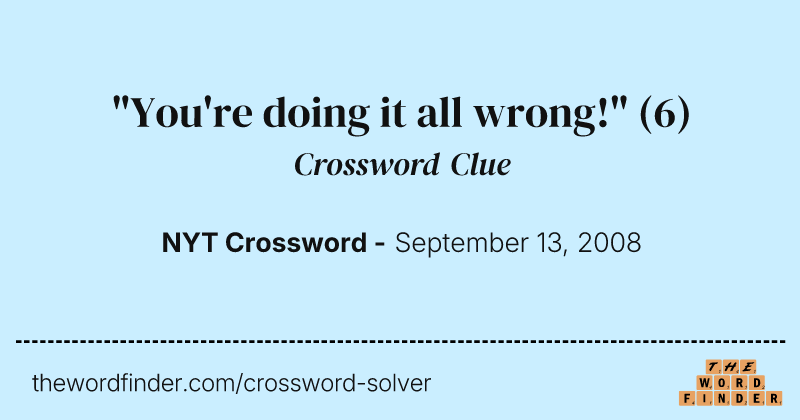 "You're doing it all wrong!" crossword clue image