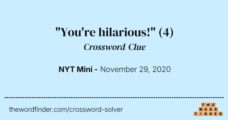 "You're hilarious!" crossword clue image