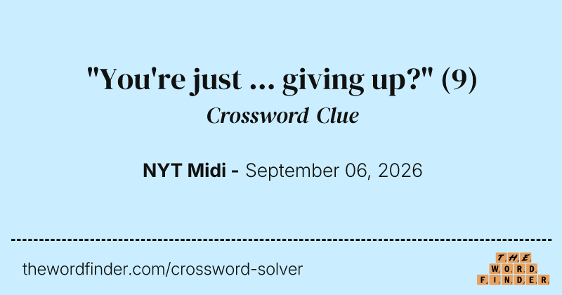 "You're just ... giving up?" crossword clue image