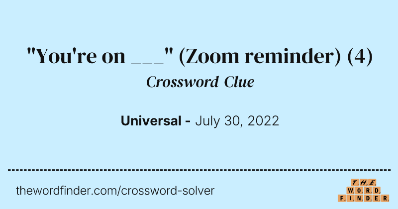 "You're on ___" (Zoom reminder) crossword clue image