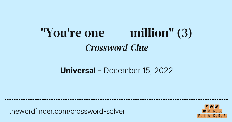 "You're one ___ million" crossword clue image