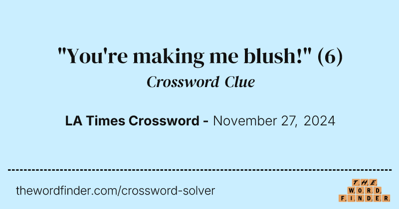 "You're making me blush!" crossword clue image