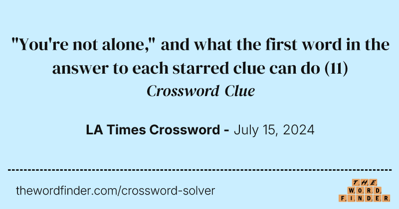 "You're not alone," and what the first word in the answer to each starred clue can do crossword clue image