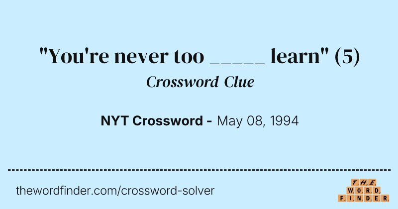 "You're never too _____ learn" crossword clue image