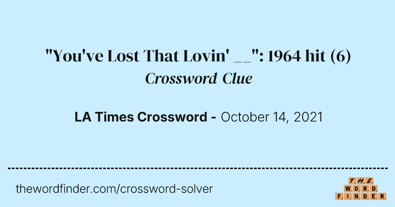 "You've Lost That Lovin' __": 1964 hit crossword clue image