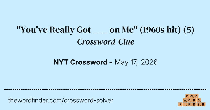 "You've Really Got ___ on Me" (1960s hit) crossword clue image